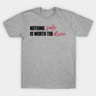 Nothing Safe is Worth the Drive Taylor Swift T-Shirt